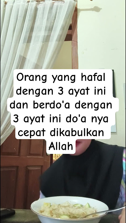 Orang yang hafal dengan 3 ayat ini dan berdo'a dengan 3 ayat ini do'a nya cepat dikabulkan Allah