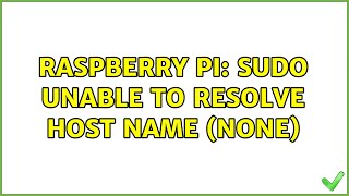 Raspberry Pi: Sudo unable to resolve host name (none) (2 Solutions!!)