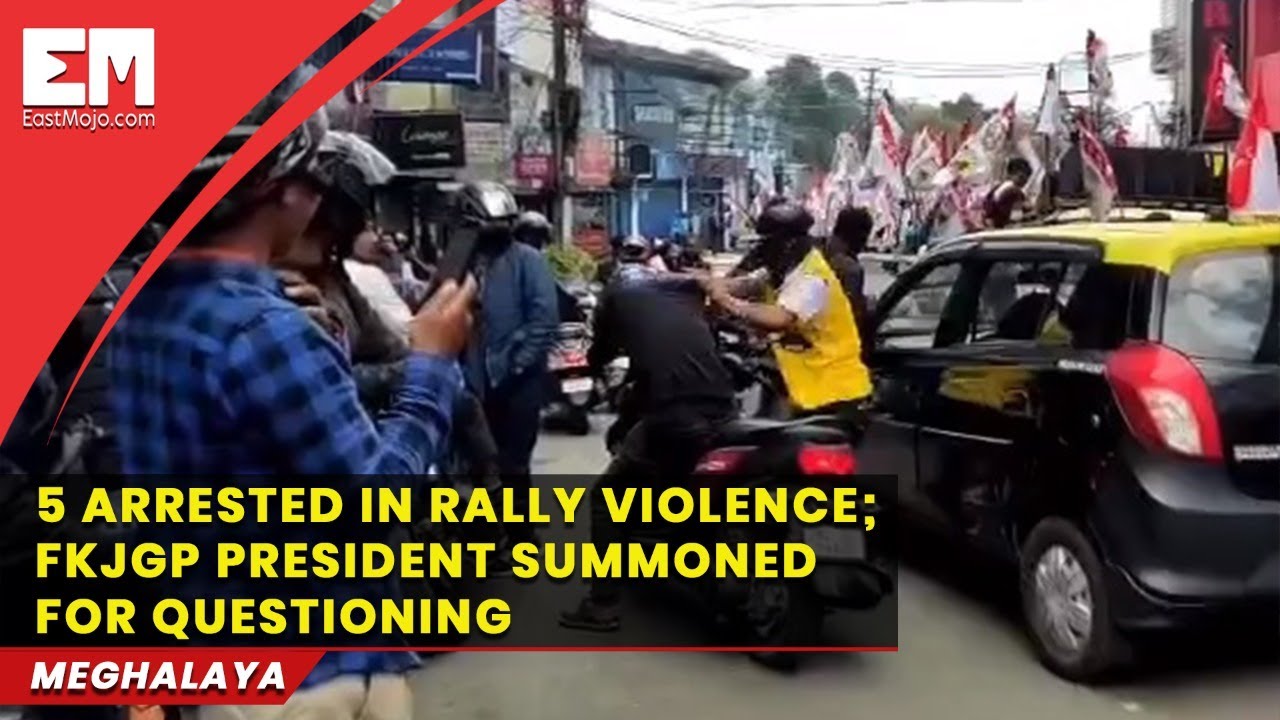 Meghalaya 5 arrested in rally violence FKJGP president summoned for questioning