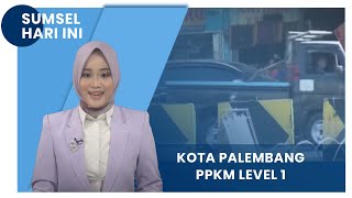 SUMATERA SELATAN HARI INI  -  KOTA PALEMBANG PPKM LEVEL 1