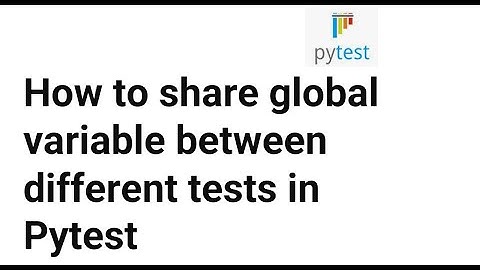 Pytest: How to share global variable between different tests in Pytest