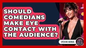 Should Comedians Make Eye Contact With The Audience? - Open Mic Manual