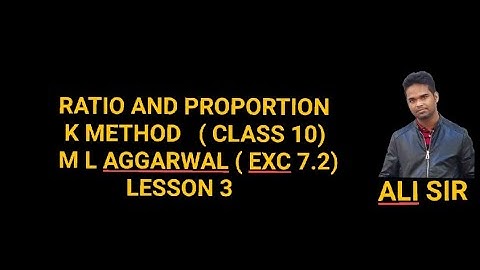 Ratio and proportion class 10 ICSE || K METHOD || M L AGGARWAL || Exercise 7.2 ||