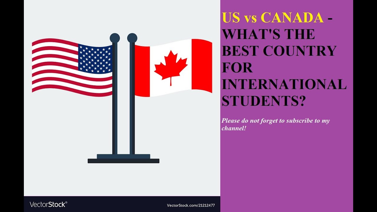 US vs CANADA WHAT IS THE BEST COUNTRY FOR INTERNATIONAL STUDENTS