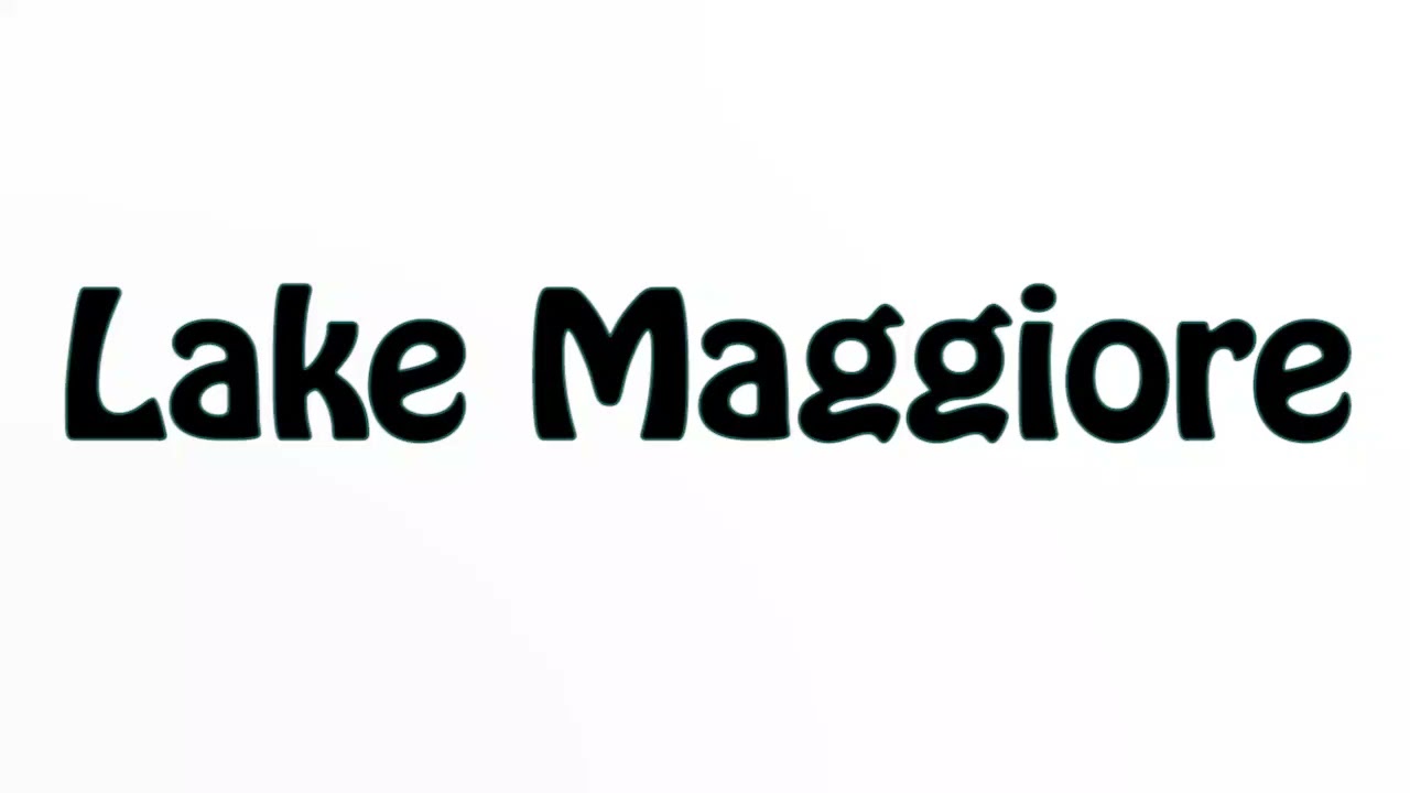 Learn How To Pronounce Lake Maggiore
