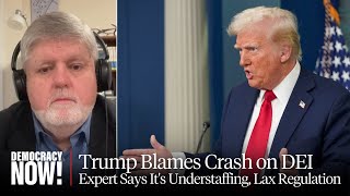 "Nonsensical": As Trump Blames Crash on DEI, Aviation Expert Says It's Understaffing, Lax Regulation