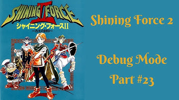 Shining Force 2 - Debug Mode Walkthrough (Part 23)