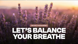 The Daily Focus Reset | Let's Balance Your Breathe