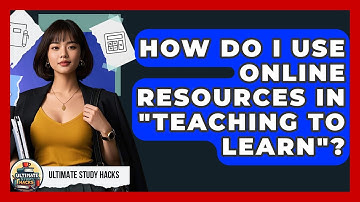 How Do I Use Online Resources In "teaching To Learn"? - Ultimate Study Hacks