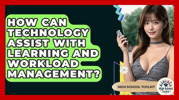 How Can Technology Assist With Learning And Workload Management? - High School Toolkit