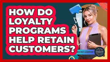 How do loyalty programs help retain customers?