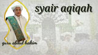 Guru haji abdul hakim | syair aqiqoh, assalamualaik zainal ambiya, ya rosululloh salamun alaik