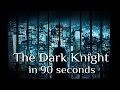 The dark knight in 90 seconds or less