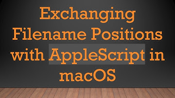 Exchanging Filename Positions with AppleScript in macOS