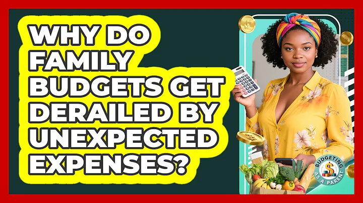 Why Do Family Budgets Get Derailed By Unexpected Expenses? - Budgeting as a Parent