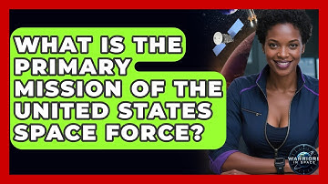 What Is the Primary Mission of the United States Space Force? - Warriors In Space