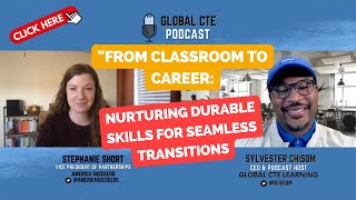From Classroom to Career: Nurturing Durable Skills for Seamless Transitions-Global CTE Podcast Ep.20