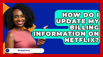 How Do I Update My Billing Information On Netflix? - Be App Savvy