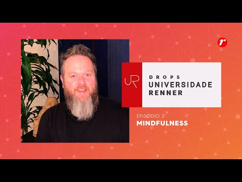UNIVERSIDADE RENNER | Mindfulness: esteja presente