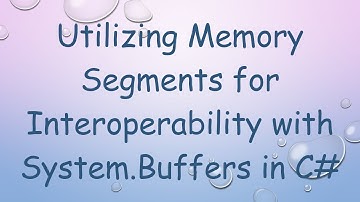 Utilizing Memory Segments for Interoperability with System.Buffers in C#