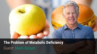 The Problem of Metabolic Deficiency with Mark Sisson