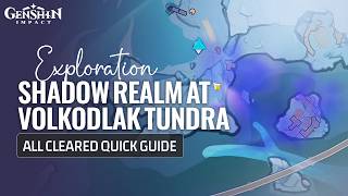 Shadow Realm At Volkodlak Tundra All Cleared Guide | Snezhnaya Exploration | Genshin Impact 7.0