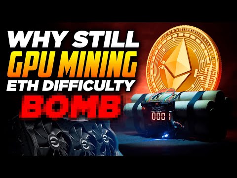 Why Still GPU Mining ETH Difficulty BOMB