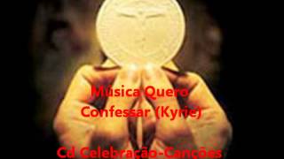 Quero Confessar - Kyrie - Cd Celebração - Canções Litúrgicas - Ministério Amor e Adoração chords