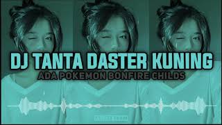 DJ TANTA DASTER KUNING OLD X ADA POKEMON BONFIRE CHILDS VIRAL TIKTOK   -   SLOWED REVERB MENGKANE