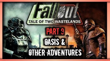 Oasis & Other Adventures | Fallout: Tale of Two Wastelands (Part 9)