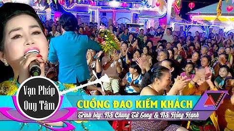 NS Chung Tử Long & NS Hồng Hạnh...Cực Hot...! CUỒNG ĐAO KIẾM KHÁCH