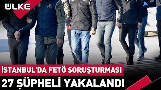 Ankara Ve İstanbulda Fetö Soruşturması
