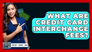 What Are Credit Card Interchange Fees? - CreditGuide360.com