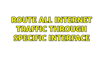 Route all internet traffic through specific interface