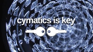 Cymatics is key