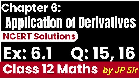 Class 12 Maths Exercise 6.1 Q15 & Q16 | Application of Derivatives | NCERT Solutions by JP Sir