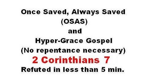 Refuting Once Saved, Always Saved, Hyper-Grace & No Repentance - 2 Corinthians 7