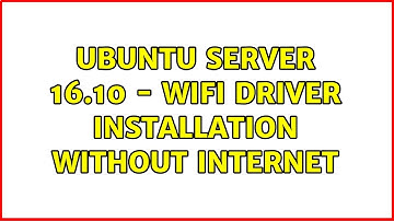 Ubuntu: Ubuntu Server 16.10 - WiFi Driver installation without internet