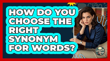 How Do You Choose The Right Synonym For Words? - Lexicon Lounge