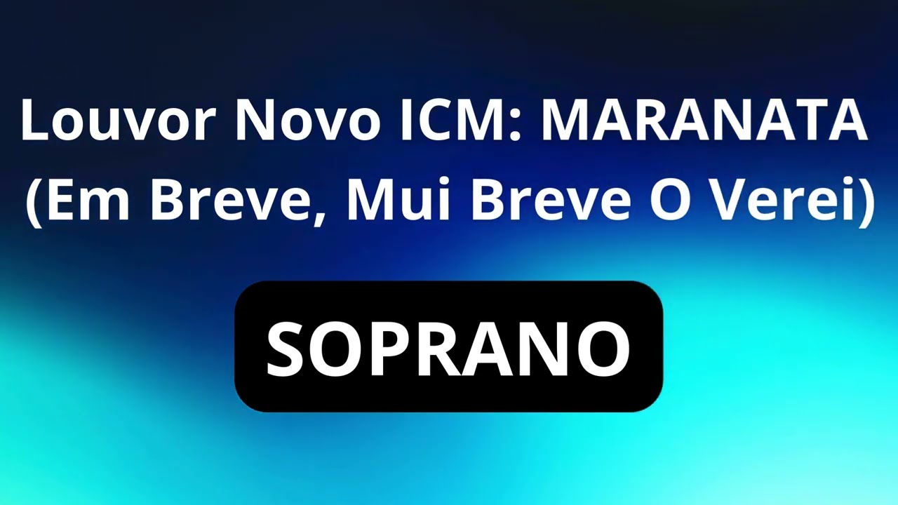 Louvor Novo ICM: MARANATA (Em Breve, Mui Breve O Verei) - SOPRANO CANTADO