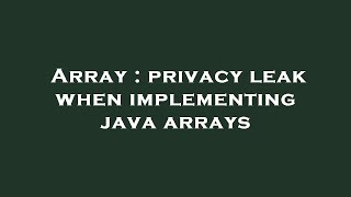Array : privacy leak when implementing java arrays