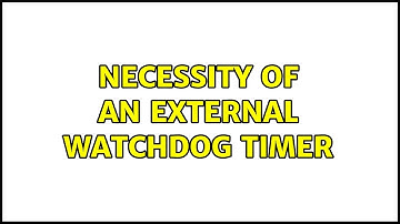 Necessity of an external watchdog timer (7 Solutions!!)