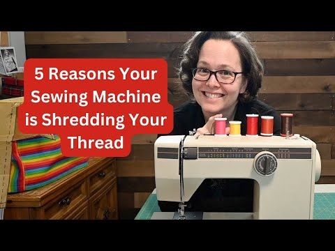5 Reasons Your Sewing Machine is Shredding Your Thread