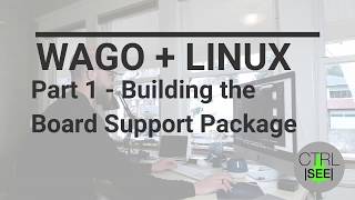 CTRL SEE WAGO Board Support Package Part 1 - Build Environment