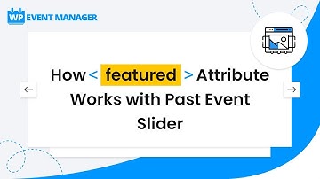 How Featured Attribute Works With Past Event Slider | WordPress Event Slider