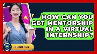 How Can You Get Mentorship In A Virtual Internship - Internship Hero