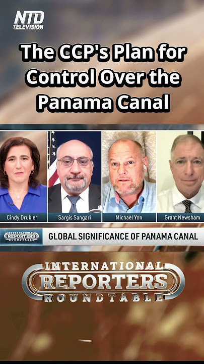 The CCP's Plan for Control over the Panama Canal - International Reporters Roundtable