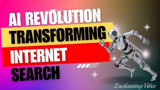AI Revolution: Transforming Internet Search