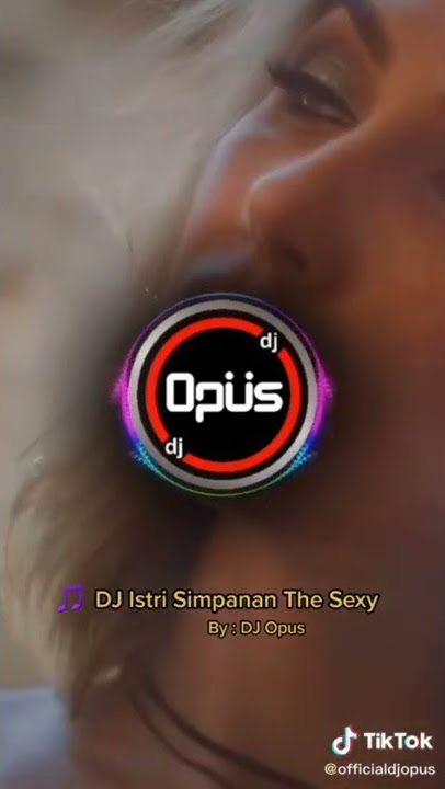 DJ Opus - Istri Simpanan The Sexy ( Musik & Video)
