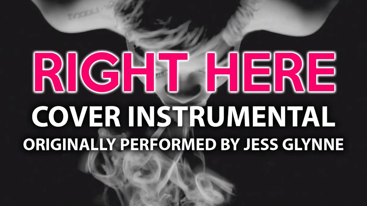 cover songs Right Here (Cover Instrumental) [In the Style of Jess Glynne]